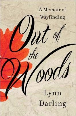 Out of the Woods, A Memoir of Wayfinding by Lynn Darling